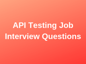 100 Top API Testing Job Interview Questions and Answers - Nhlink.net