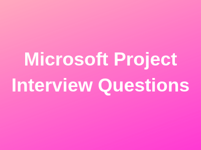 Microsoft Project Interview Questions