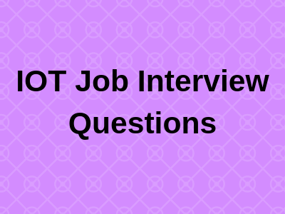 IOT Job Interview Questions